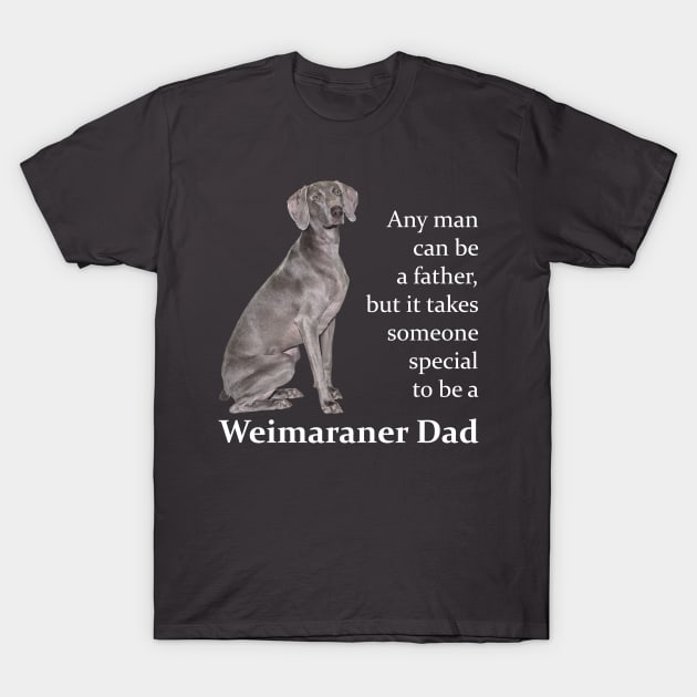 Weimaraner Dad T-Shirt by You Had Me At Woof